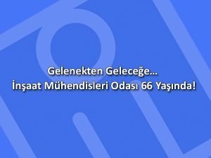 Gelenekten Geleceğe… İnşaat Mühendisleri Odası 66 Yaşında!