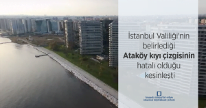 İstanbul Valiliği’nin Belirlediği Ataköy Kıyı Çizgisinin Hatalı Olduğu Kesinleşti