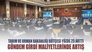 Tarım ve Orman Bakanlığı bütçesi yüzde 25 arttı