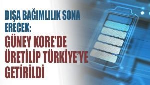 Dışa bağımlılık sona erecek: Güney Kore’de üretilip Türkiye’ye getirildi